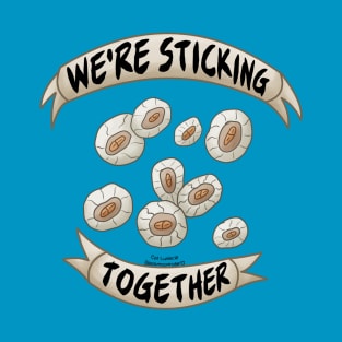 We're Sticking Together Like Barnacles T-Shirt