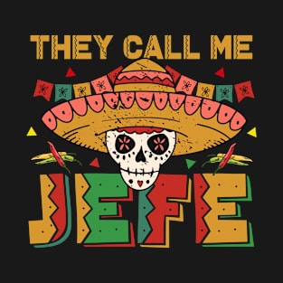 They Call Me El Jefe | Boss Cinco De Mayo Mexican T-Shirt