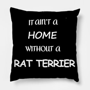 It Ain't A Home Without A Rat Terrier Pillow