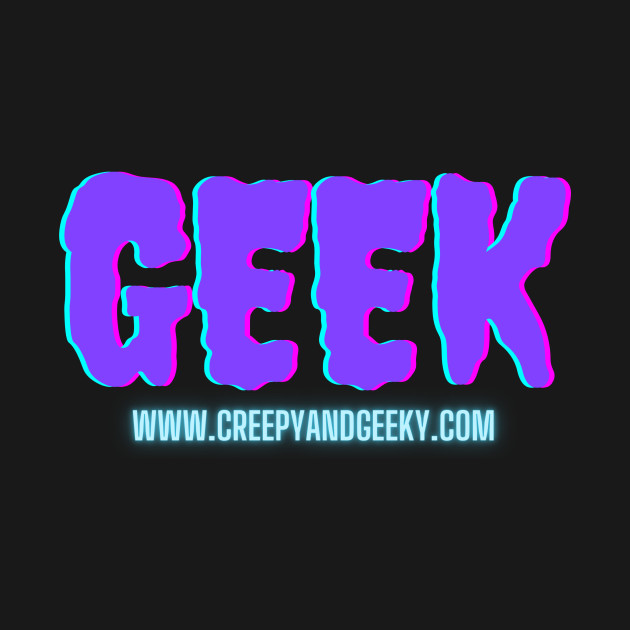 Geek by Creepy and Geeky