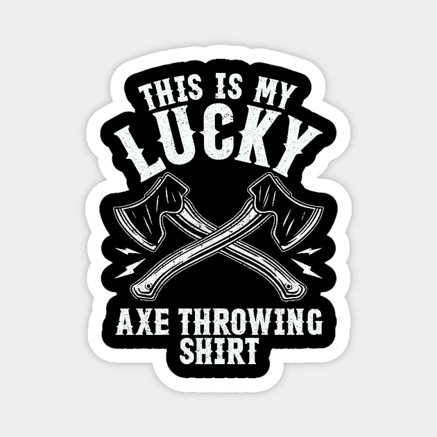 Lucky Axe Throwing Shirt Funny Hatchet Magnet by Dr_Squirrel