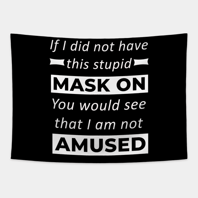 Stupid Mask On I Am Not Amused Funny Tapestry by sassySarcastic