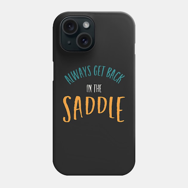 Equestrian Always Get Back In The Saddle Phone Case by whyitsme