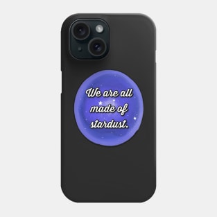 We Are All Made Of Stardust Galaxy Phone Case