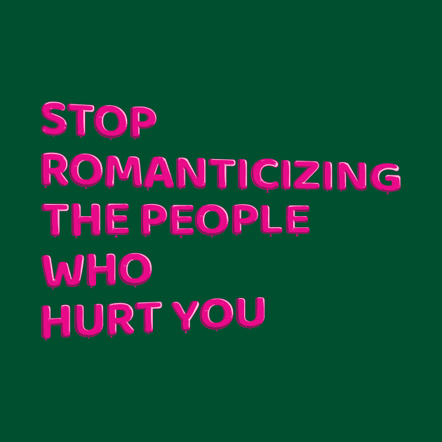 Stop Romanticizing The People Who Hurt You - pink by BLCKSMTH