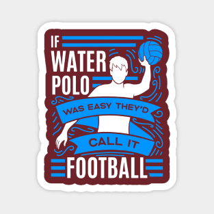 if water polo was easy they'd call it football Magnet