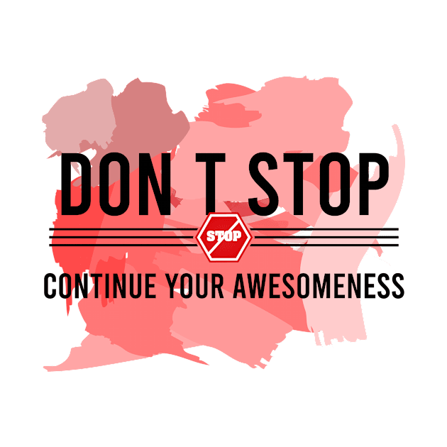 Don’t stop, Continue your Awesomeness by chobacobra