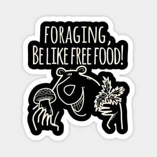 Foraging, Be Like Free Food! Magnet