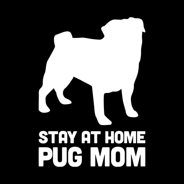 Pug - Funny Stay At Home Dog Mom by MeatMan