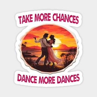 Take more chances dance more dances Magnet