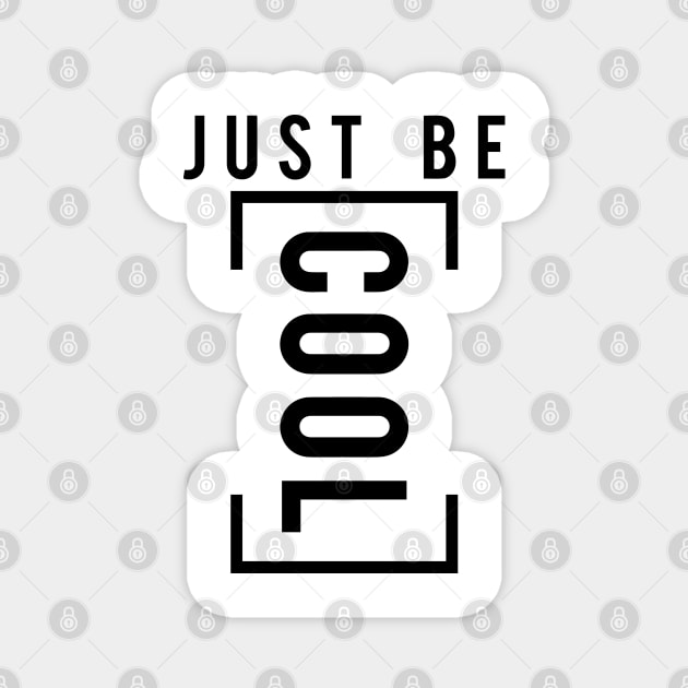 Just be cool Magnet by Qualityshirt