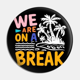 We Are On A Break summer vacation Pin