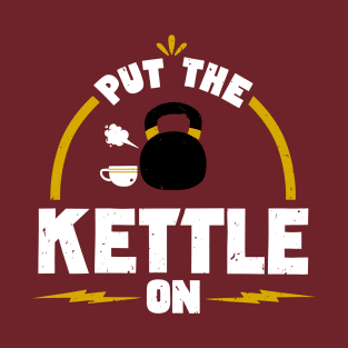 Put the Kettle On! T-Shirt