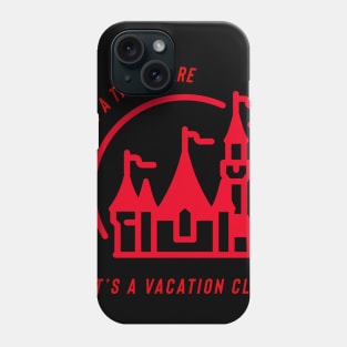 It’s not a time share it’s a vacation club Phone Case