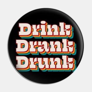 Drink Drank Drunk Pin