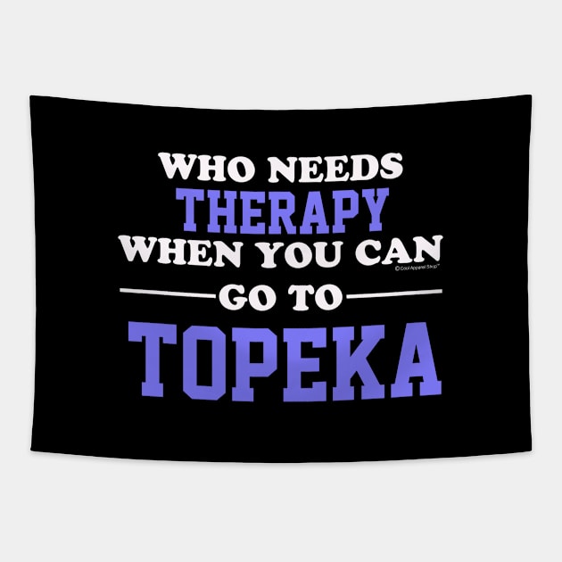 Who Needs Therapy When You Can Go To Topeka Tapestry by CoolApparelShop