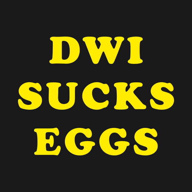 D.W.I. SUCKS EGGS by Stix