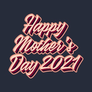 Happy Mother's Day 2021 T-Shirt