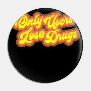 Only Users Lose Drugs - Spicoli Pin