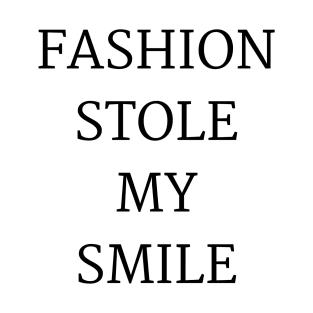 fashion Stole My Smile T-Shirt