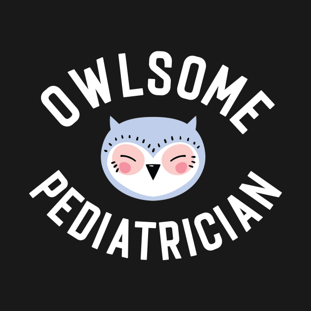 Owlsome Pediatrician Pun - Funny Gift Idea by BetterManufaktur