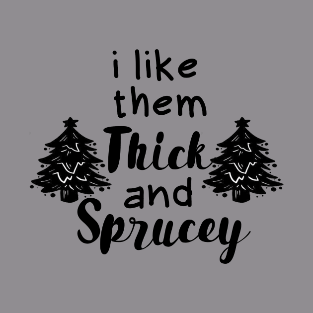Funny Chrismast I Like Them Real Thick and Sprucey by OtakuAmazing