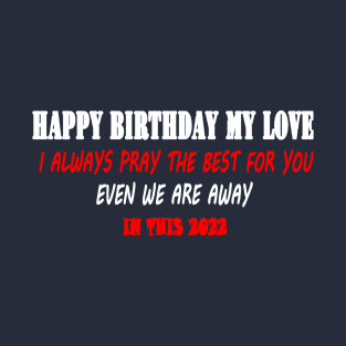 HAPPY BIRTHDAY MY LOVE T-Shirt