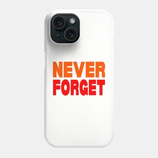 Never forget Phone Case