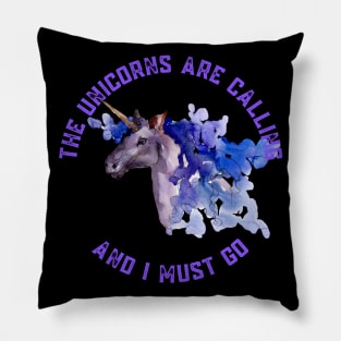 The Unicorns Are Calling and I Must Go Pillow