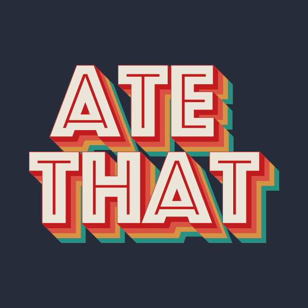 Ate That by n23tees