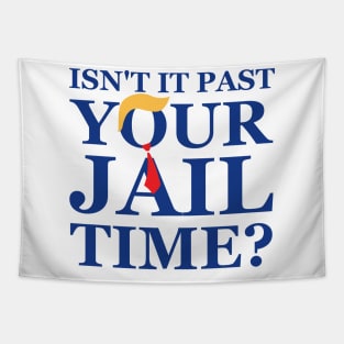 Isn't It Past Your Jail Time ? Tapestry