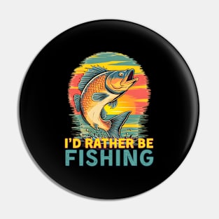 Fishing Id Rather Be Fishing Pin