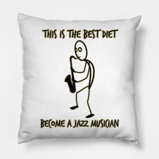 Best diet is being a jazz musician. Pillow