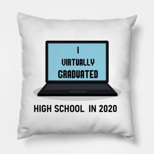 I Virtually Graduated HIGH SCHOOL IN 2020 Pillow