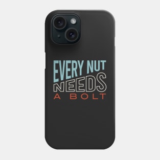 Funny Engineering Pun Every Nut Needs a Bolt Phone Case