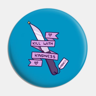 Kill With Kindness Pin