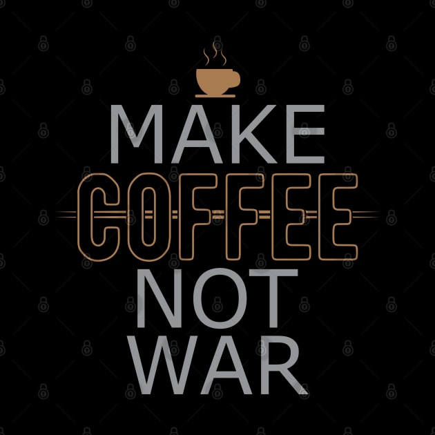 Coffee - Make coffee not war by KC Happy Shop
