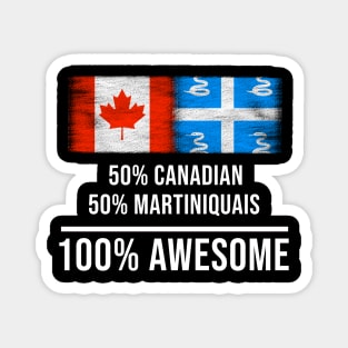50% Canadian 50% Martiniquais 100% Awesome - Gift for Martiniquais Heritage From Martinique Magnet