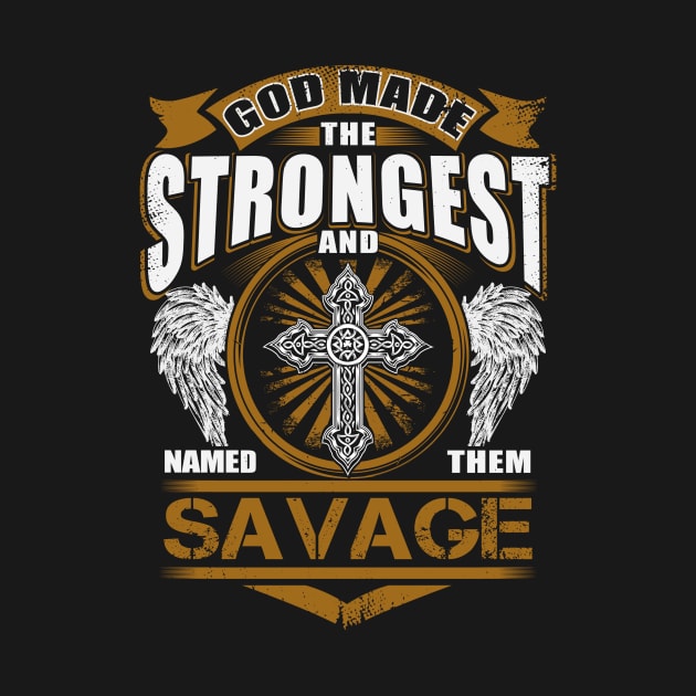 Savage Name T Shirt - God Found Strongest And Named Them Savage Gift Item by reelingduvet