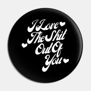 I Love The Shit Out Of You. Funny Valentines Day Quote. Pin