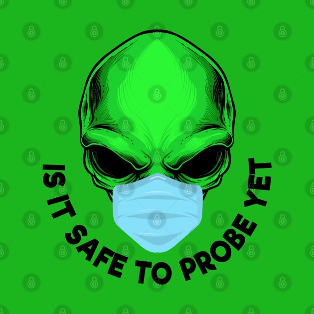 Funny Green Alien Wear Face Mask Safe To Probe Yet by ArtisticRaccoon