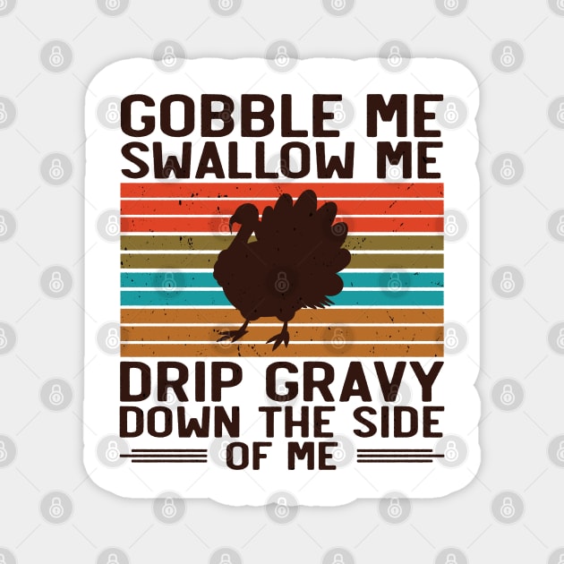 Gobble Swallow Me Drip Gravy Thanksgiving Turkey Magnet by Tom´s TeeStore