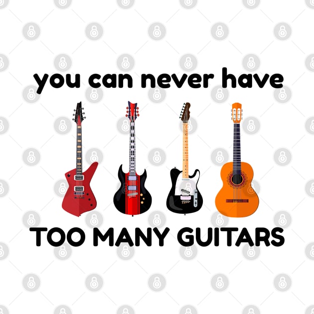 You Can Never Have Too Many Guitars Music Gift by amitsurti