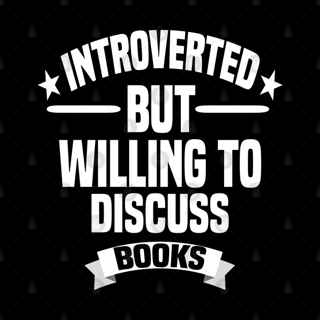 Introverted But Willing To Discuss Books by Dhme