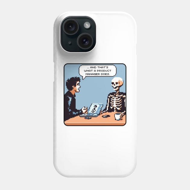 And that's what a product manager does Phone Case by FriskyLama