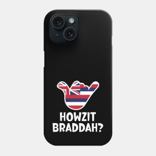 Howzit Braddah? Hawaiian greeting and shaka sign with the flag of Hawaii placed inside Phone Case