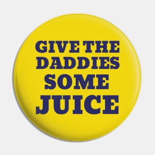 GIVE THE DADDIES SOME JUICE Pin