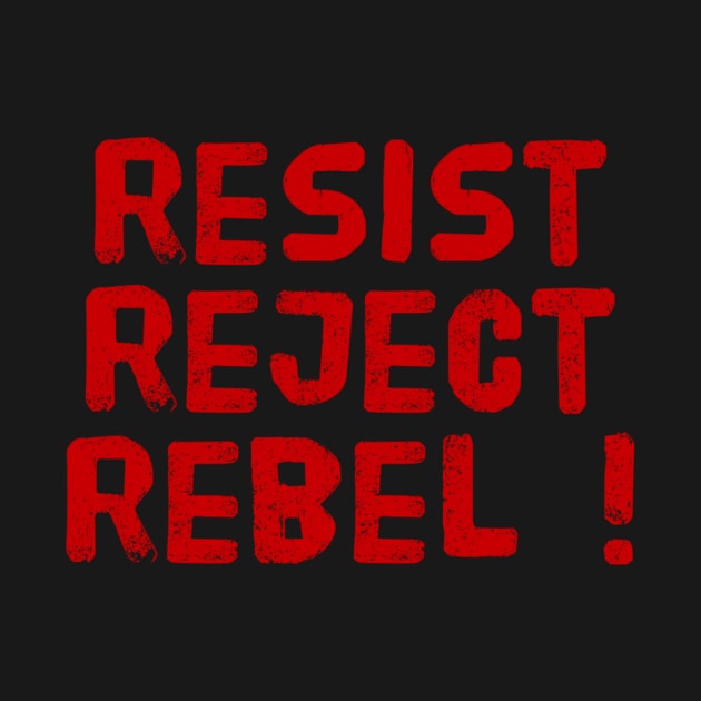 Resist reject rebel ! by MADMIKE CLOTHING