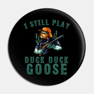 I Still Play Duck Duck Goose Duck Hunter Pin