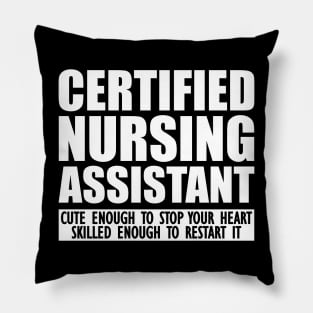 Certified Nursing Assistant cute enough to stop heart skilled enough to restart it Pillow